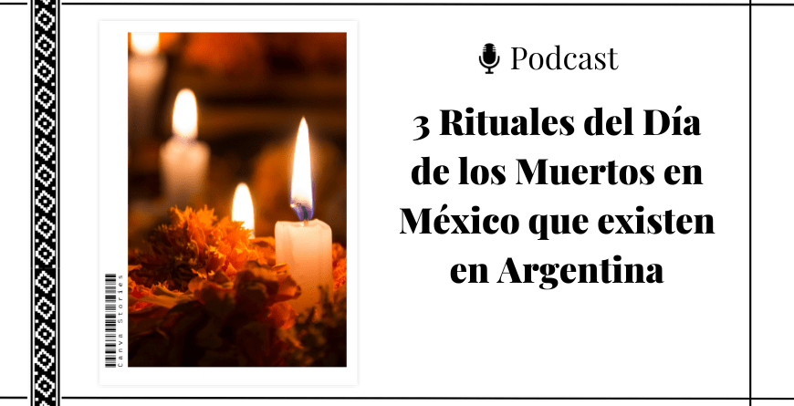Foto de velas junto al título del podcast que lee: 3 Rituales del Día de los Muertos en México que existen en Argentina