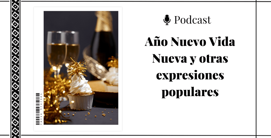 Imagen de mesa de fin de año. Al lado, el título del podcast que lee año nuevo vida nueva y otras expresiones populares.