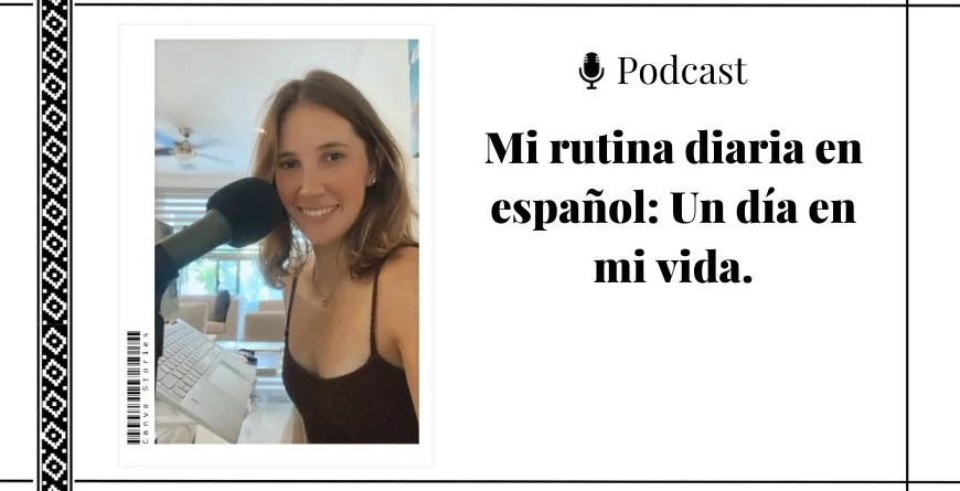 imagen de mujer frente a un micrófono al lado del título que lee "podcast: mi rutina diaria en español: un día en mi vida".