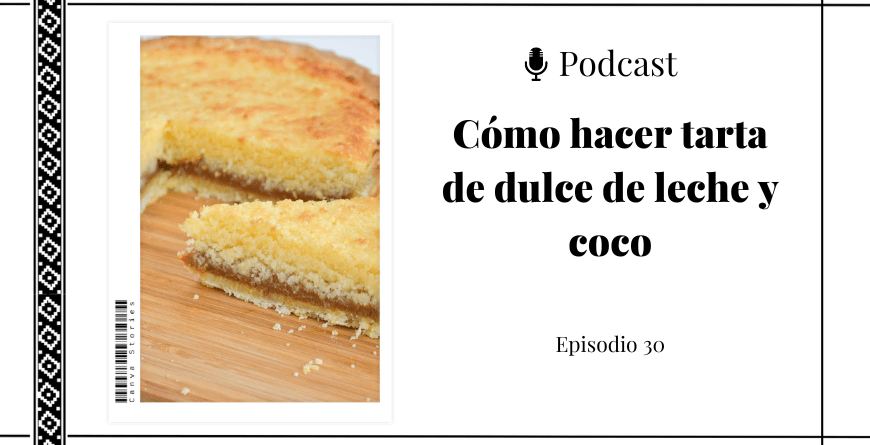 Imagen de una tarta de dulce de leche y coco al lado del título del episodio del podcast.